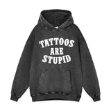 Tattoos Are Stupid Vintage Washed Hoodie