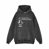 Today I’m A Serious Goose Vintage Washed Hoodie