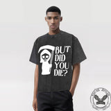 Vintage Washed But Did You Die T-shirt