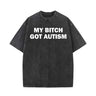 Vintage Washed My Bitch Got Autism Short Sleeve T-shirt