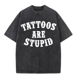 Vintage Washed Tattoos Are Stupid Short Sleeve T-shirt