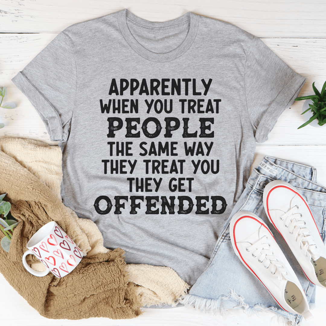 When You Treat People The Same Way They Treat You T-Shirt-0
