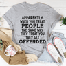 When You Treat People The Same Way They Treat You T-Shirt-0