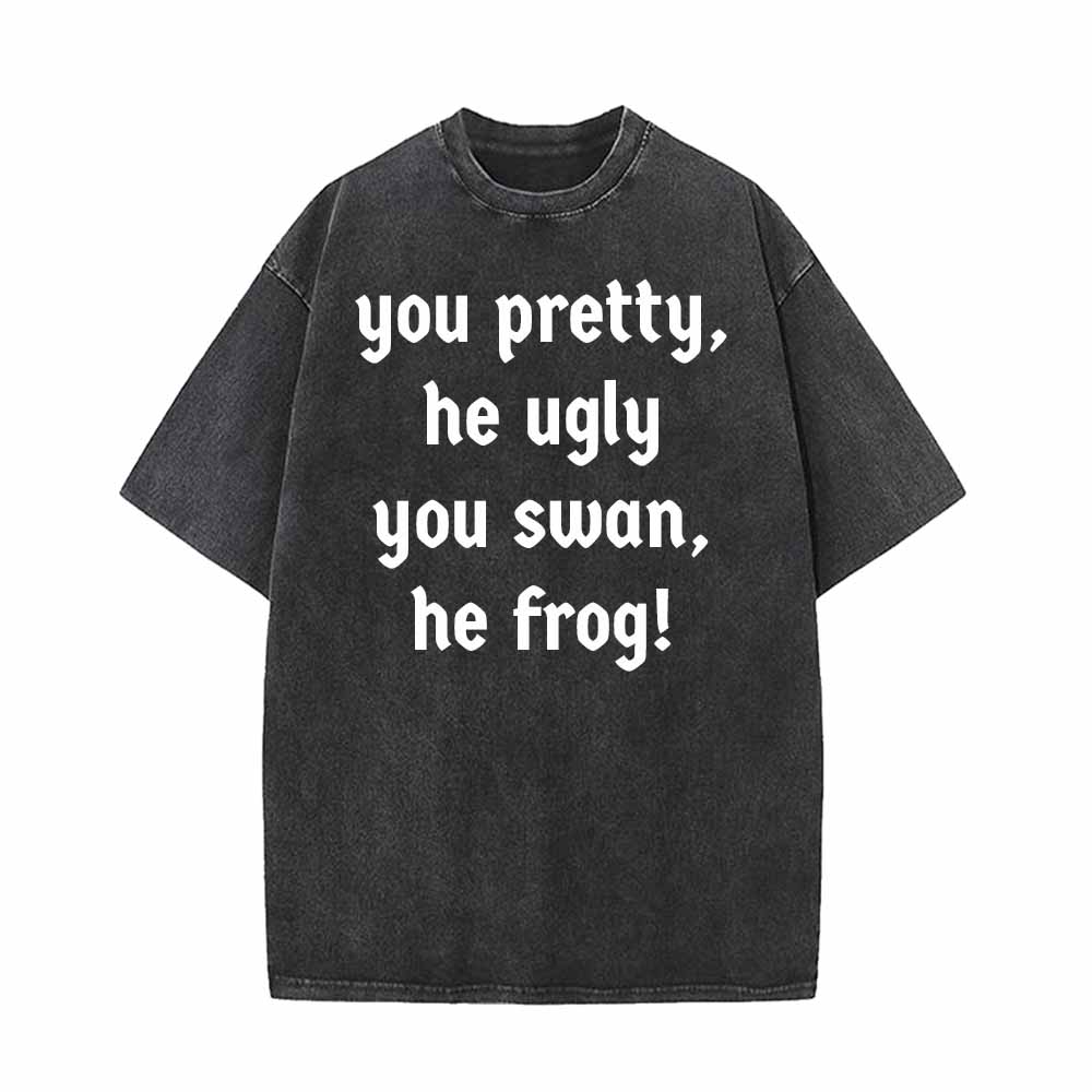 You Pretty He Ugly You Swan He Frog T-shirt