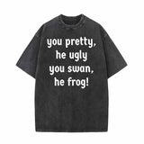 You Pretty He Ugly You Swan He Frog T-shirt